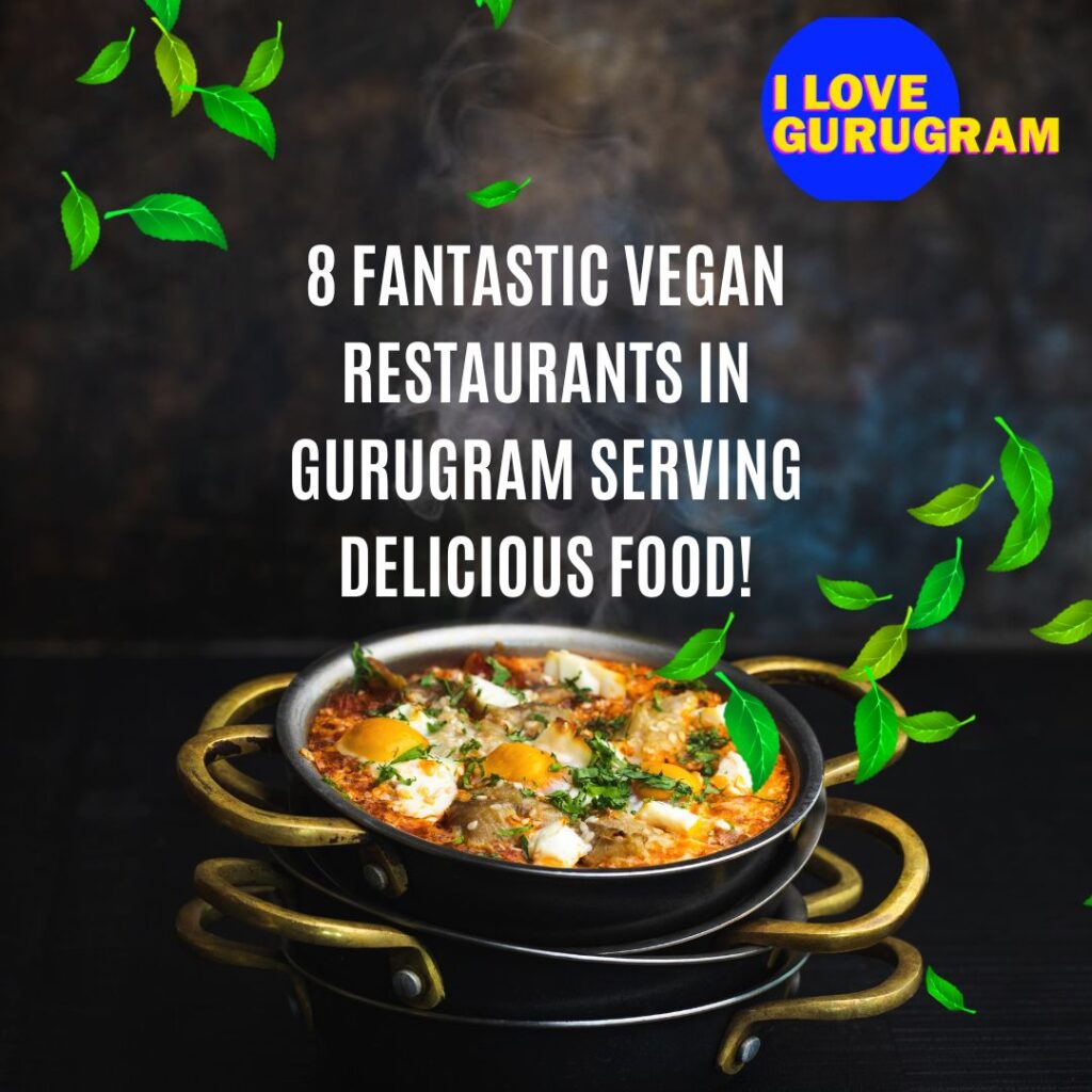 8 Fantastic Vegan Restaurants in Gurugram Serving Delicious Food!