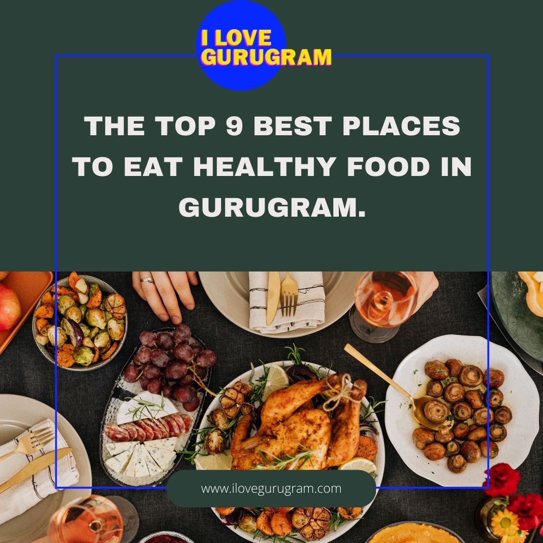 The Top 9 Best Places to Eat Healthy Food in Gurugram.