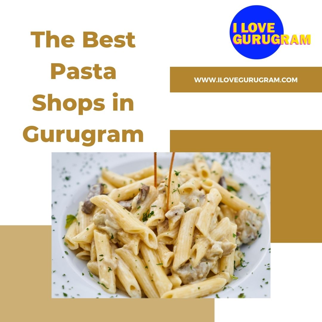 The Best Pasta Shops in Gurugram - I Love Gurugram