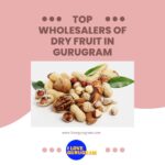 Top Wholesalers of Dry Fruit in Gurugram
