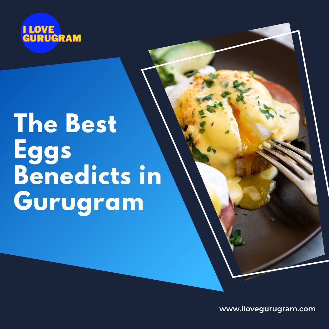 The Best Eggs Benedicts in Gurugram